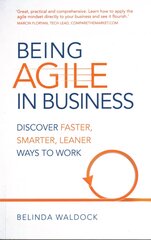 Being Agile in Business: Discover faster, smarter, leaner ways to work цена и информация | Книги по экономике | pigu.lt