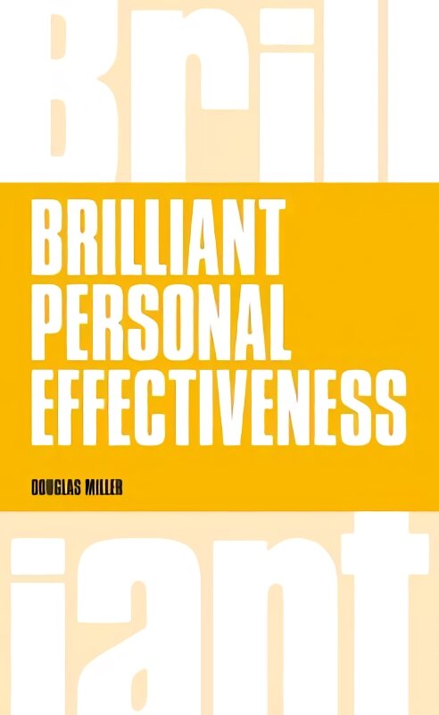 Brilliant Personal Effectiveness: What to know and say to make an impact at work цена и информация | Saviugdos knygos | pigu.lt