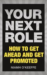 Your Next Role: How to get ahead and get promoted цена и информация | Книги по экономике | pigu.lt