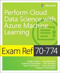 Exam Ref 70-774 Perform Cloud Data Science with Azure Machine Learning цена и информация | Книги по экономике | pigu.lt