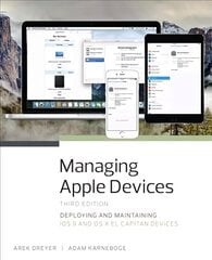 Managing Apple Devices: Deploying and Maintaining iOS 9 and OS X El Capitan Devices 3rd edition цена и информация | Книги по экономике | pigu.lt
