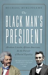 Black Man's President: Abraham Lincoln, African Americans, and the Pursuit of Racial Equality цена и информация | Исторические книги | pigu.lt