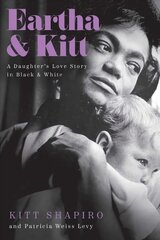 Eartha & Kitt: A Daughter's Love Story in Black and White цена и информация | Биографии, автобиогафии, мемуары | pigu.lt