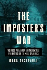 Imposter's War: The Press, Propaganda, and the Newsman who Battled for the Minds of America цена и информация | Книги по социальным наукам | pigu.lt