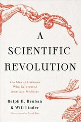 Scientific Revolution: Ten Men and Women Who Reinvented American Medicine цена и информация | Книги по экономике | pigu.lt