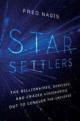 Star Settlers: The Billionaires, Geniuses, and Crazed Visionaries Out to Conquer the Universe kaina ir informacija | Socialinių mokslų knygos | pigu.lt