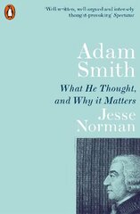 Adam Smith: What He Thought, and Why it Matters kaina ir informacija | Biografijos, autobiografijos, memuarai | pigu.lt
