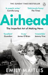Airhead: The Imperfect Art of Making News kaina ir informacija | Biografijos, autobiografijos, memuarai | pigu.lt