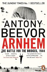 Arnhem: The Battle for the Bridges, 1944: The Sunday Times No 1 Bestseller kaina ir informacija | Istorinės knygos | pigu.lt