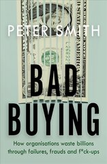 Bad Buying: How organisations waste billions through failures, frauds and f*ck-ups цена и информация | Книги по экономике | pigu.lt