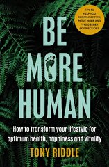 Be More Human: How to transform your lifestyle for optimum health, happiness and vitality kaina ir informacija | Saviugdos knygos | pigu.lt