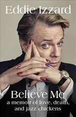 Believe Me: A Memoir of Love, Death and Jazz Chickens цена и информация | Биографии, автобиогафии, мемуары | pigu.lt