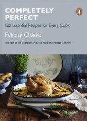 Completely Perfect: 120 Essential Recipes for Every Cook цена и информация | Книги рецептов | pigu.lt