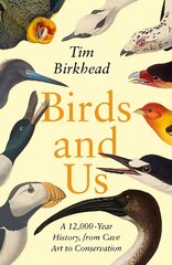 Birds and Us: A 12,000 Year History, from Cave Art to Conservation kaina ir informacija | Ekonomikos knygos | pigu.lt