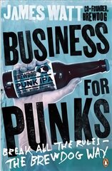 Business for Punks: Break All the Rules - the BrewDog Way цена и информация | Книги по экономике | pigu.lt