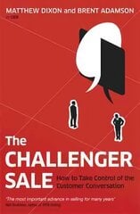 Challenger Sale: How To Take Control of the Customer Conversation цена и информация | Книги по экономике | pigu.lt