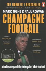 Champagne Football: John Delaney and the Betrayal of Irish Football: The Inside Story kaina ir informacija | Knygos apie sveiką gyvenseną ir mitybą | pigu.lt