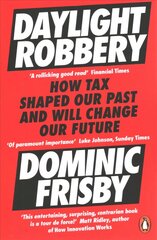 Daylight Robbery: How Tax Shaped Our Past and Will Change Our Future kaina ir informacija | Ekonomikos knygos | pigu.lt