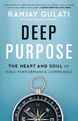 Deep Purpose: The Heart and Soul of High-Performance Companies kaina ir informacija | Ekonomikos knygos | pigu.lt