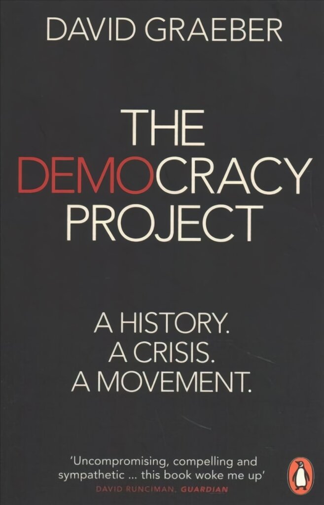 Democracy Project: A History, a Crisis, a Movement kaina ir informacija | Socialinių mokslų knygos | pigu.lt