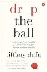 Drop the Ball: Expect Less from Yourself and Flourish in Work & Life kaina ir informacija | Saviugdos knygos | pigu.lt