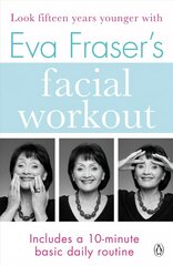 Eva Fraser's Facial Workout: Look Fifteen Years Younger with this Easy Daily Routine kaina ir informacija | Saviugdos knygos | pigu.lt