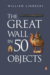 Great Wall in 50 Objects цена и информация | Исторические книги | pigu.lt