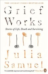 Grief Works: Stories of Life, Death and Surviving цена и информация | Самоучители | pigu.lt