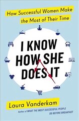 I Know How She Does It: How Successful Women Make the Most of their Time kaina ir informacija | Saviugdos knygos | pigu.lt