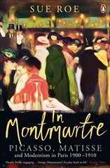 In Montmartre: Picasso, Matisse and Modernism in Paris, 1900-1910 kaina ir informacija | Knygos apie meną | pigu.lt