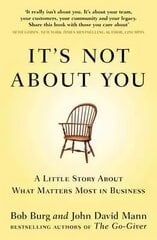 It's Not About You: A Little Story About What Matters Most In Business kaina ir informacija | Ekonomikos knygos | pigu.lt