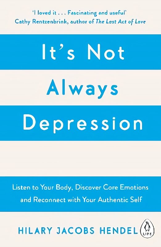 It's Not Always Depression: A New Theory of Listening to Your Body, Discovering Core Emotions and Reconnecting with Your Authentic Self kaina ir informacija | Saviugdos knygos | pigu.lt