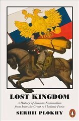 Lost Kingdom: A History of Russian Nationalism from Ivan the Great to Vladimir Putin kaina ir informacija | Istorinės knygos | pigu.lt