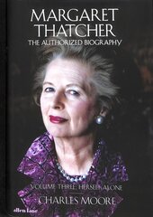 Margaret Thatcher: The Authorized Biography, Volume Three: Herself Alone цена и информация | Биографии, автобиогафии, мемуары | pigu.lt