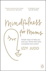 Mindfulness for Mums: Simple ways to help you and your family feel calm, connected and content цена и информация | Самоучители | pigu.lt