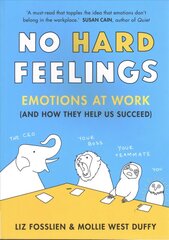 No Hard Feelings: Emotions at Work and How They Help Us Succeed kaina ir informacija | Saviugdos knygos | pigu.lt