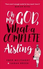 Oh My God, What a Complete Aisling: 'Funny, charming, reminiscent of Eleanor Oliphant is Completely Fine' The Independent kaina ir informacija | Fantastinės, mistinės knygos | pigu.lt