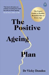 Positive Ageing Plan: The Expert Guide to Healthy, Beautiful Skin at Every Age цена и информация | Самоучители | pigu.lt