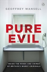 Pure Evil: Inside the Minds and Crimes of Britain's Worst Criminals kaina ir informacija | Biografijos, autobiografijos, memuarai | pigu.lt