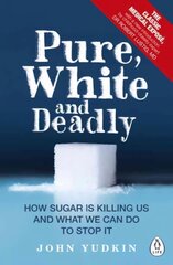 Pure, White and Deadly: How Sugar Is Killing Us and What We Can Do to Stop It kaina ir informacija | Saviugdos knygos | pigu.lt