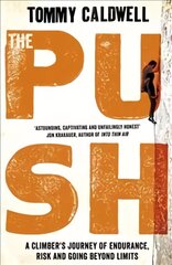Push: A Climber's Journey of Endurance, Risk and Going Beyond Limits to Climb the Dawn Wall kaina ir informacija | Biografijos, autobiografijos, memuarai | pigu.lt