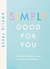 Simply Good For You: 100 quick and easy recipes, bursting with goodness цена и информация | Книги рецептов | pigu.lt