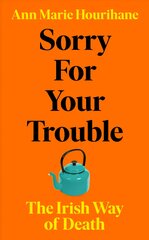 Sorry for Your Trouble: The Irish Way of Death цена и информация | Книги по социальным наукам | pigu.lt