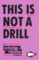 This Is Not A Drill: An Extinction Rebellion Handbook kaina ir informacija | Socialinių mokslų knygos | pigu.lt