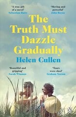 Truth Must Dazzle Gradually: 'A moving and powerful novel from one of Ireland's finest new writers' John Boyne цена и информация | Фантастика, фэнтези | pigu.lt