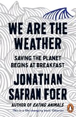We are the Weather: Saving the Planet Begins at Breakfast kaina ir informacija | Socialinių mokslų knygos | pigu.lt
