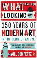 What Are You Looking At?: 150 Years of Modern Art in the Blink of an Eye цена и информация | Книги об искусстве | pigu.lt