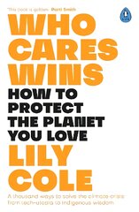 Who Cares Wins: How to Protect the Planet You Love: A thousand ways to solve the climate   crisis: from tech-utopia to indigenous wisdom цена и информация | Книги по экономике | pigu.lt