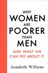 Why Women Are Poorer Than Men and What We Can Do About It цена и информация | Книги по экономике | pigu.lt