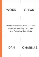 Work Clean: The Life-Changing Power of Mise-En-Place to Organize Your Life, Work and Mind kaina ir informacija | Saviugdos knygos | pigu.lt